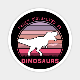 Easily Distracted By Dinosaurs Magnet